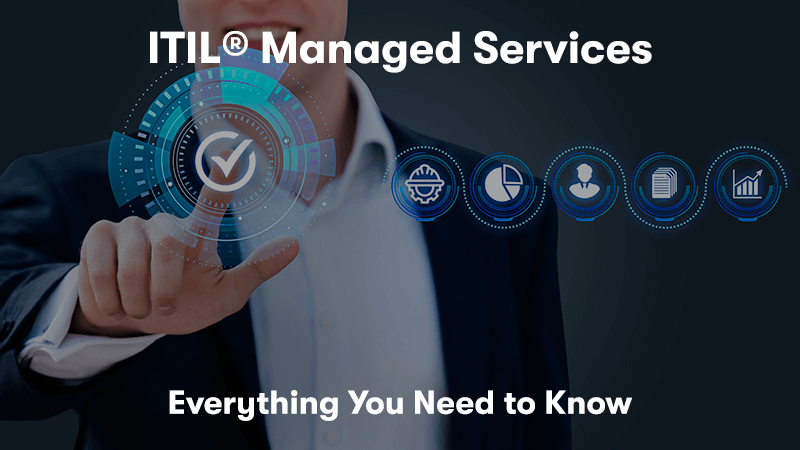 A picture of a man clicking a tick button, with the icons next to it symbolising graphs, data, people, processes, and documents. With the heading ITIL® Managed Services - Everything You Need to Know in front.